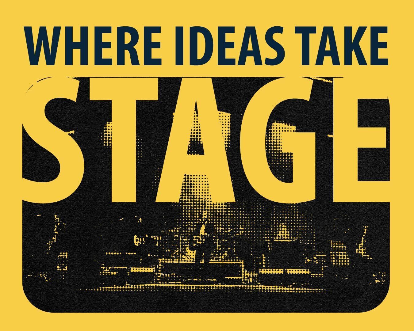 picture of stage - text reads "where ideas take stage: