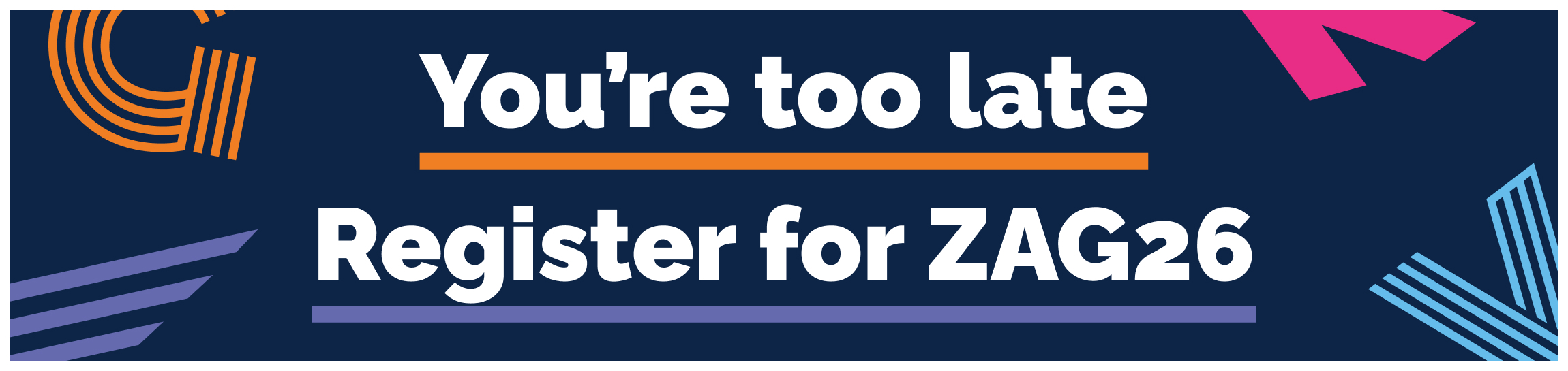You are too late - Register for ZAG 2026